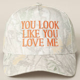 YOU LOOK LIKE YOU LOVE ME EMBROIDERY CAMO CAP