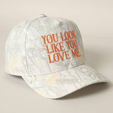 YOU LOOK LIKE YOU LOVE ME EMBROIDERY CAMO CAP